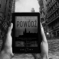 ODCINEK 34 - POWÓDŹ (ROZMOWA Z PISARZEM PAWŁEM FLESZAREM)