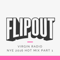 FLIPOUT - VIRGIN RADIO - NYE 2016 - PART 1