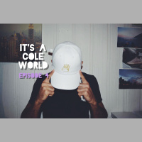 Its a Cole World: Episode Four 