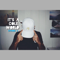 Its a Cole World: Episode Three 