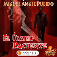 El Último Paciente (Miguel Ángel Pulido) 18+ | Liberado | Ficción Sonora - Audiolibro