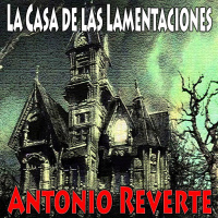 La Casa de las Lamentaciones (Antonio Reverte) | Ficción Sonora - Audiolibro