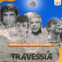 #163: Lulu Santos, 70 anos
