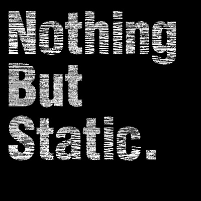 Nothing But Static