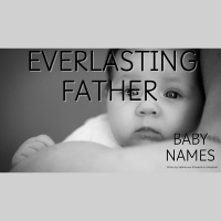 Baby Names - The Everlasting Father - Pastor James Hooper