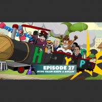 Episode 27: Hype Train Keeps a Rollin’