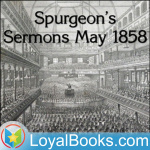 Spurgeons Sermons May 1858 By Charles Spurgeon