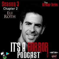 Its A Horror Podcast Season 3 Chapter 2 Eli Roth