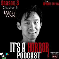 Its A Horror Podcast Season 3 Chapter 4 James Wan 