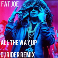 Fat Joe - All the way up (Dj Rider Remix Radio)