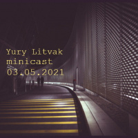 Yury Litvak - Minicast 03.05.21