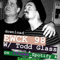 EWCK 98 w/ Todd Glass Thats why you change your Behavior. (#TBT) (2018)