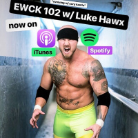 EWCK 102 w/ Luke Hawx Hey, This Is What Your Supposed to be Doin! (#TBT #2018)