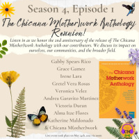 Season 4 Episode 1: The Chicana M(other)work Anthology Reunion