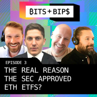 Bits + Bips: Is This the Real Reason the SEC Approved the Ethereum ETFs? - Ep. 656