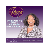 Im Ready to Write My Book: Whats Next? Dr. Renee Sunday - The Platform Builder