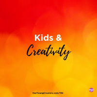 194 - Kids and Creativity
