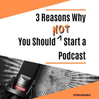 3 Reasons Why You Should NOT Start a Podcast