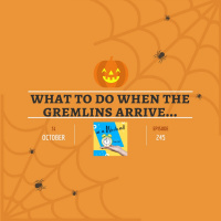 What to do when the gremlins arrive