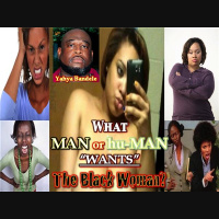 What MAN or hu-MAN “WANTS” The Black Woman? with Yahya Bandele