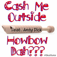 Cash Me Outside Howbow Dah??? feat. @AndyDick #SKULLJUICE