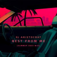 DJ Aristocrat - Best From Me (Summer 2022 Mix) (038) 