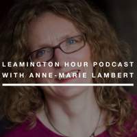 Leamington Hour Podcast with Anne-Marie Lambert