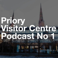 Priory Visitor Centre Podcast No1