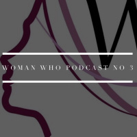 Woman Who Podcast No 3