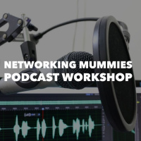 Creating a Podcast Workshop for Networking Mummies