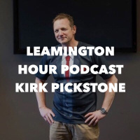 Leamington Hour Podcast with Kirk Pickstone