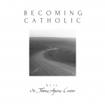 Becoming Catholic Podcast - St. Thomas Aquinas Catholic Center