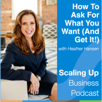 267: Heather Hansen — The Art of Asking for What You Want