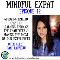 ME42: Studying Abroad (Part 1): Learning Through the Challenges  Making the Most of Our Experiences (With Guest: Dani Jauregui)