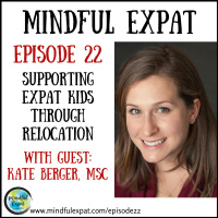 ME22: Supporting Expat Kids Through Relocation (With Guest: Kate Berger, MSc.)