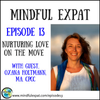 ME13: Nurturing Love on the Move (with Guest, Oxana Holtmann, MA, CPCC)