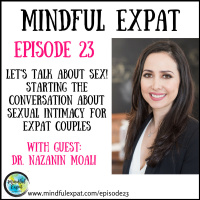 ME23: Lets Talk About Sex! Starting the Conversation about Sexual Intimacy for Expat Partners (With Guest: Dr. Nazanin Moali)