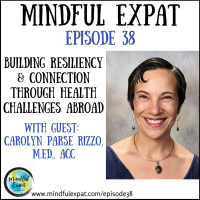 ME38: Building Resiliency  Connection Through Health Challenges Abroad (With Guest: Carolyn Parce Rizzo, M.ED., ACC)