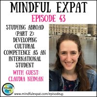 ME43: Studying Abroad (Part 2): Developing Cultural Competence as an International Student (With Guest: Claudia Neiman)