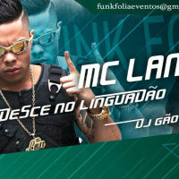 MC Lan (Desce No Linguadão) DJ Gão