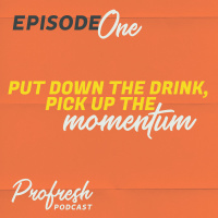 Put Down The Drink, Pick Up The Momentum 