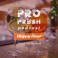 ProFresh Happy Hour: Dont Get Burned