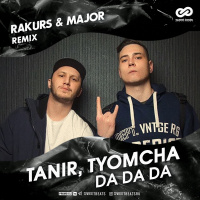 Tanir, Tyomcha - Da Da Da (Rakurs  Major Radio Edit)