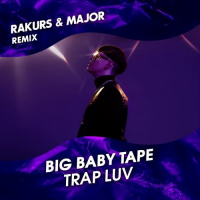 Big Baby Tape - Trap Luv (Rakurs  Major Extended Remix)