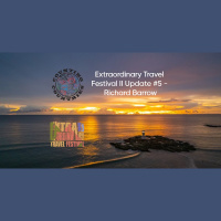 Extraordinary Travel Festival II Update #5 - Richard Barrow