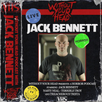 Without Your Head Podcast with producer/director Jack Bennett!