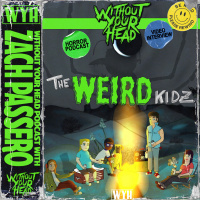 Without Your Head Podcast: Zach Passero director of THE WEIRD KIDS interview
