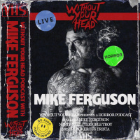 Without Your Head Podcast with horror actor Mike Ferguson
