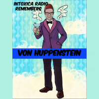INTOXICA RADIO October 9, 2018 Tribute to our friend Von Huppenstein