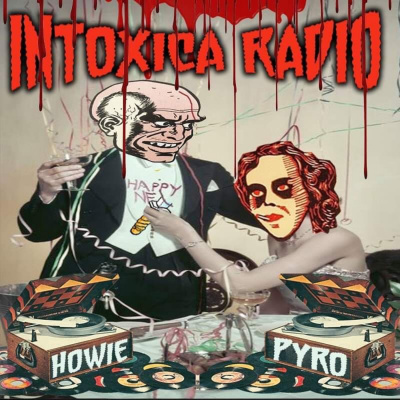 Intoxica Radio W/howie Pyro